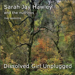 Sarah Jay Hawley and the Nutrinos - Dissolved Girl Unplugged